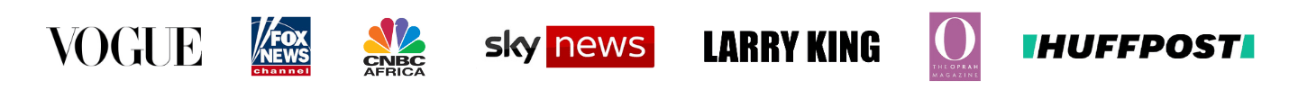 As seen in Vogue, Fox News Channel, CNBC Africa, Sky News, Larry King, O The Oprah Magazine and HuffPost