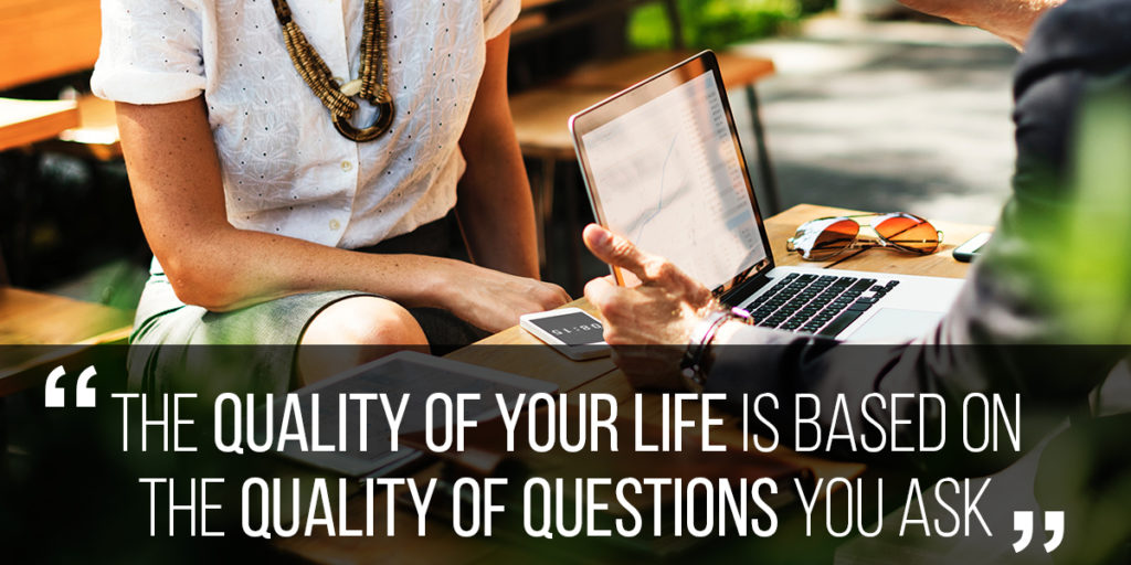 A Quality Life Demands Quality Questions A Quality Life Demands Quality Questions